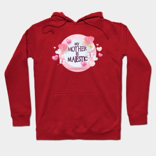 Mother's Day - My Mother Is Majestic Hoodie